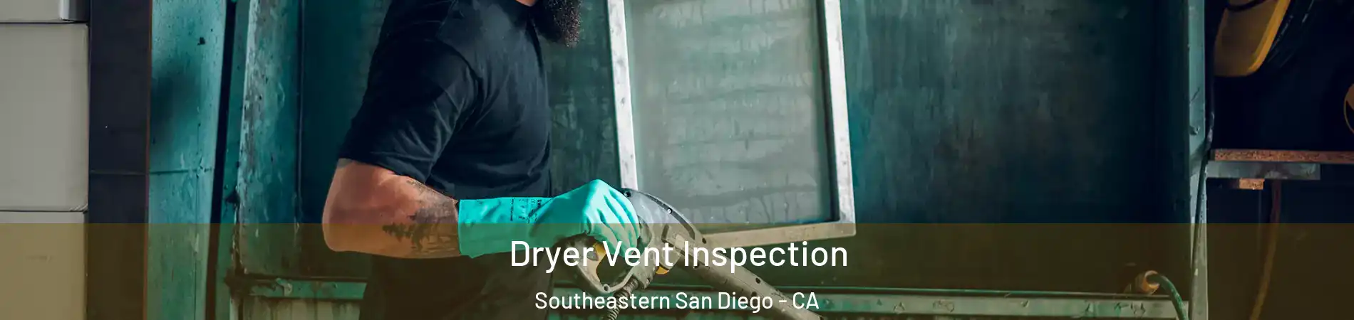 Dryer Vent Inspection Southeastern San Diego - CA