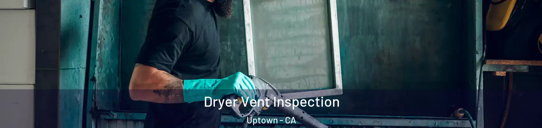 Dryer Vent Inspection Uptown - CA