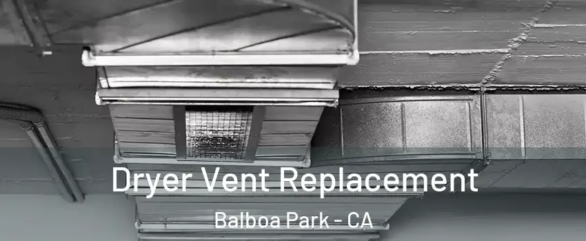 Dryer Vent Replacement Balboa Park - CA