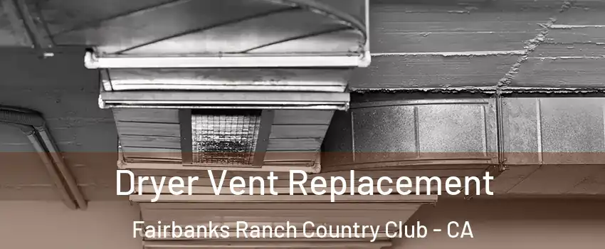 Dryer Vent Replacement Fairbanks Ranch Country Club - CA