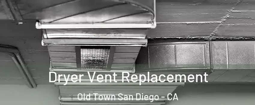 Dryer Vent Replacement Old Town San Diego - CA