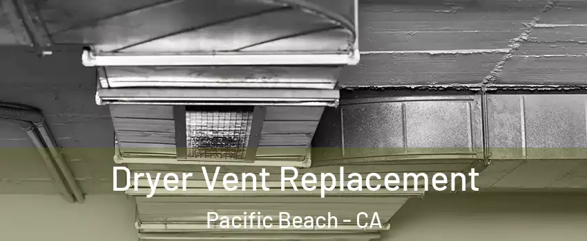 Dryer Vent Replacement Pacific Beach - CA