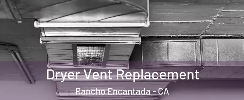 Dryer Vent Replacement Rancho Encantada - CA