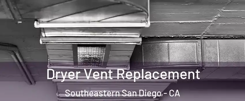 Dryer Vent Replacement Southeastern San Diego - CA