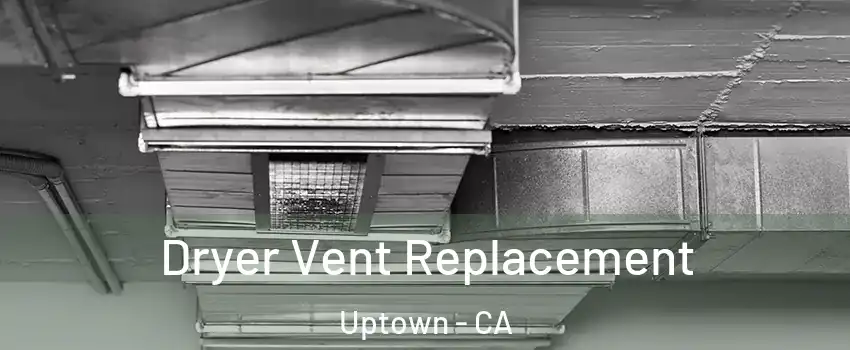 Dryer Vent Replacement Uptown - CA