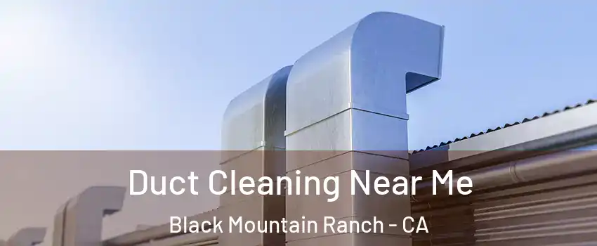 Duct Cleaning Near Me Black Mountain Ranch - CA