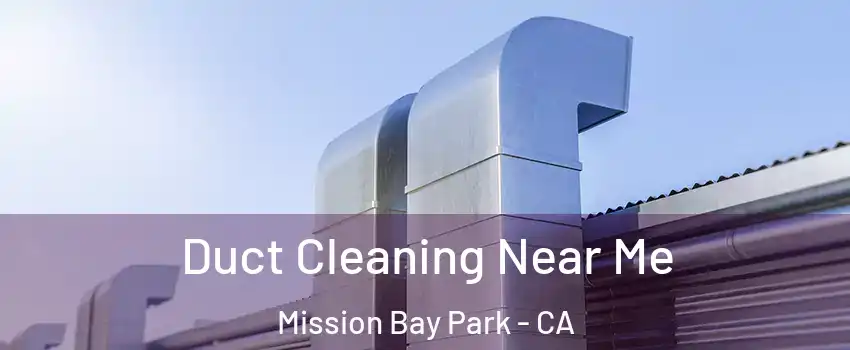 Duct Cleaning Near Me Mission Bay Park - CA