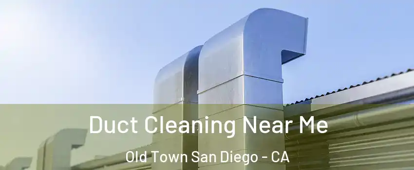 Duct Cleaning Near Me Old Town San Diego - CA