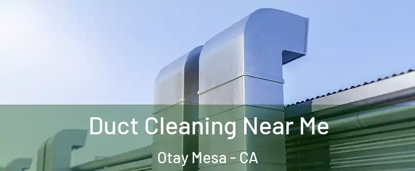 Duct Cleaning Near Me Otay Mesa - CA