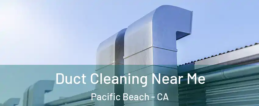 Duct Cleaning Near Me Pacific Beach - CA