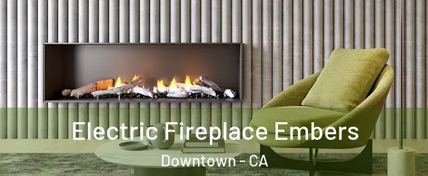 Electric Fireplace Embers Downtown - CA