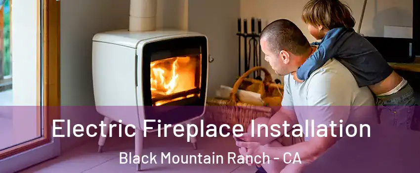 Electric Fireplace Installation Black Mountain Ranch - CA