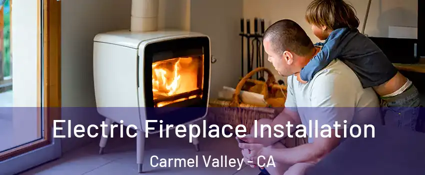 Electric Fireplace Installation Carmel Valley - CA