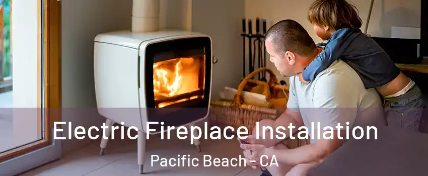 Electric Fireplace Installation Pacific Beach - CA