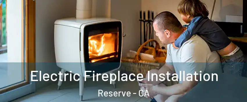 Electric Fireplace Installation Reserve - CA