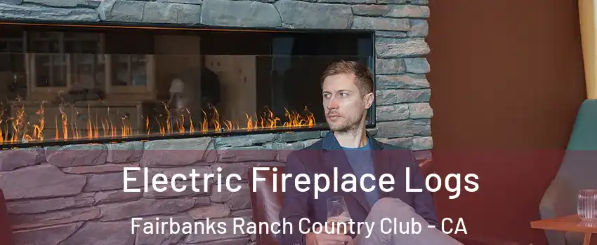 Electric Fireplace Logs Fairbanks Ranch Country Club - CA