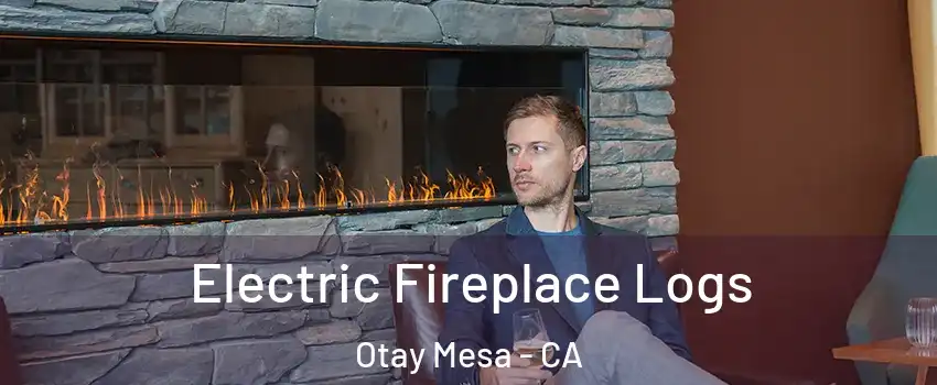 Electric Fireplace Logs Otay Mesa - CA