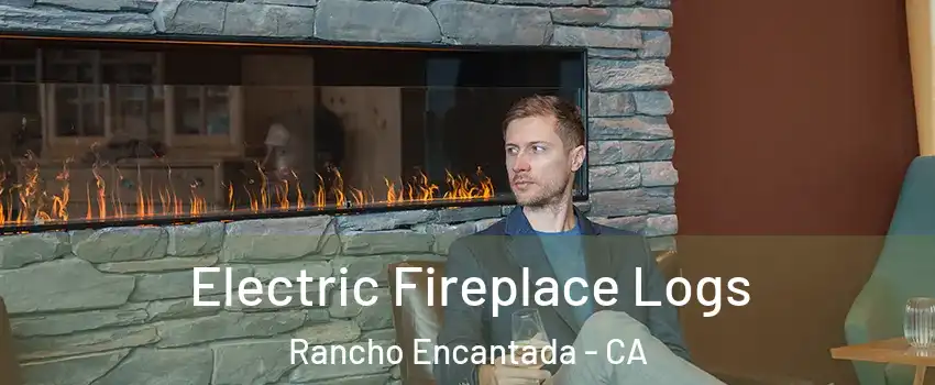 Electric Fireplace Logs Rancho Encantada - CA