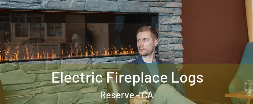 Electric Fireplace Logs Reserve - CA