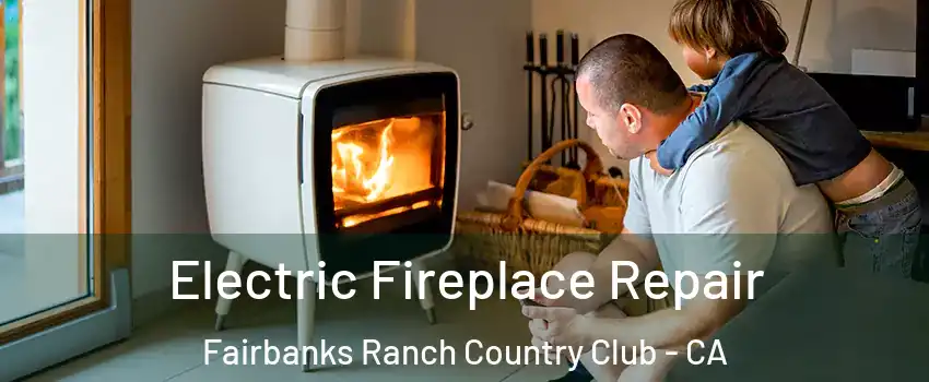 Electric Fireplace Repair Fairbanks Ranch Country Club - CA