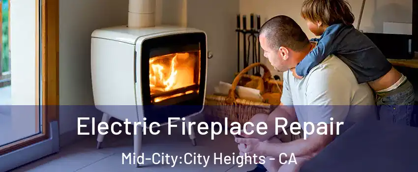 Electric Fireplace Repair Mid-City:City Heights - CA