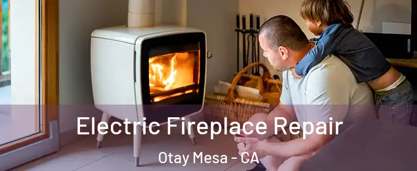 Electric Fireplace Repair Otay Mesa - CA