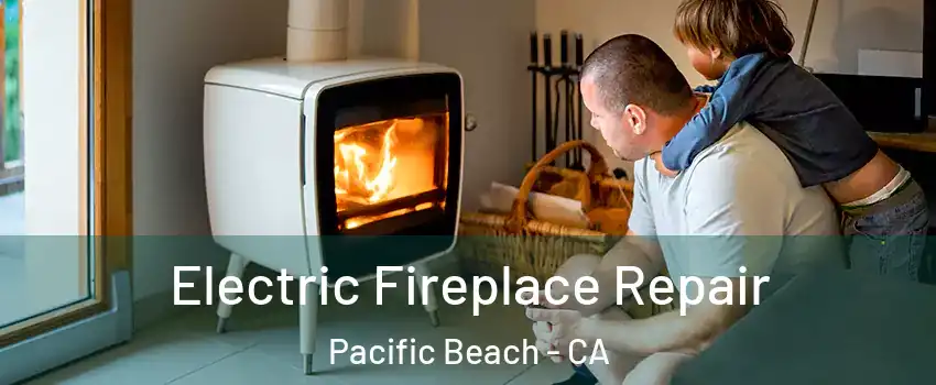 Electric Fireplace Repair Pacific Beach - CA