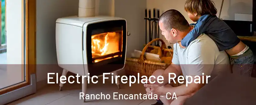 Electric Fireplace Repair Rancho Encantada - CA