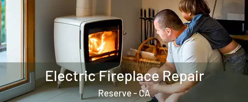 Electric Fireplace Repair Reserve - CA