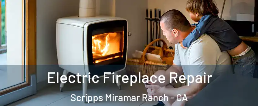 Electric Fireplace Repair Scripps Miramar Ranch - CA