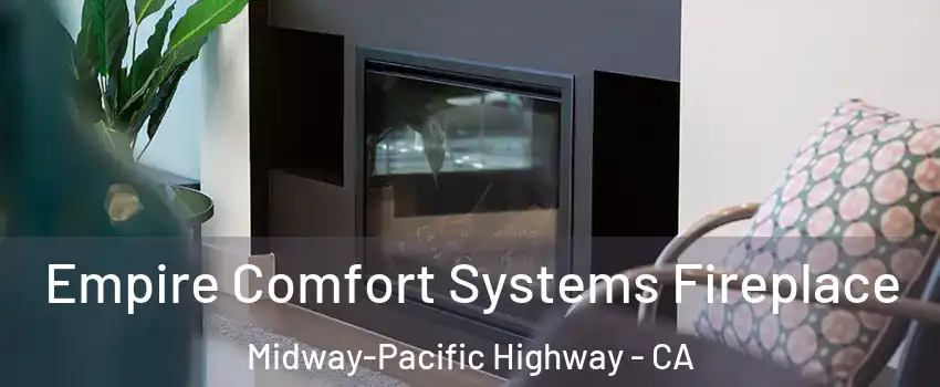 Empire Comfort Systems Fireplace Midway-Pacific Highway - CA