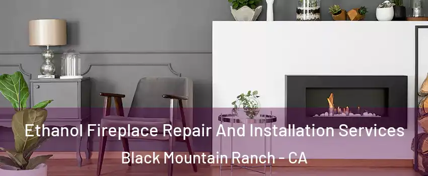 Ethanol Fireplace Repair And Installation Services Black Mountain Ranch - CA