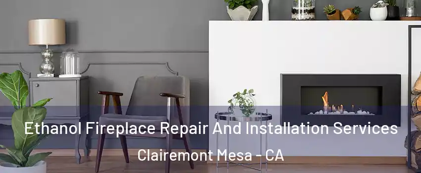 Ethanol Fireplace Repair And Installation Services Clairemont Mesa - CA