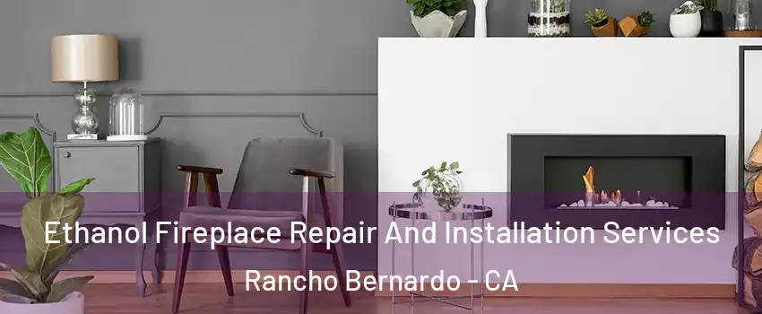 Ethanol Fireplace Repair And Installation Services Rancho Bernardo - CA