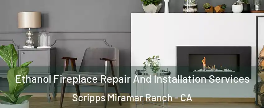 Ethanol Fireplace Repair And Installation Services Scripps Miramar Ranch - CA