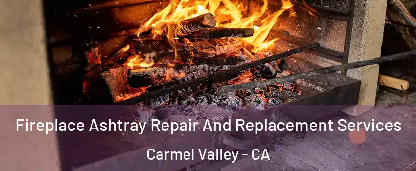 Fireplace Ashtray Repair And Replacement Services Carmel Valley - CA