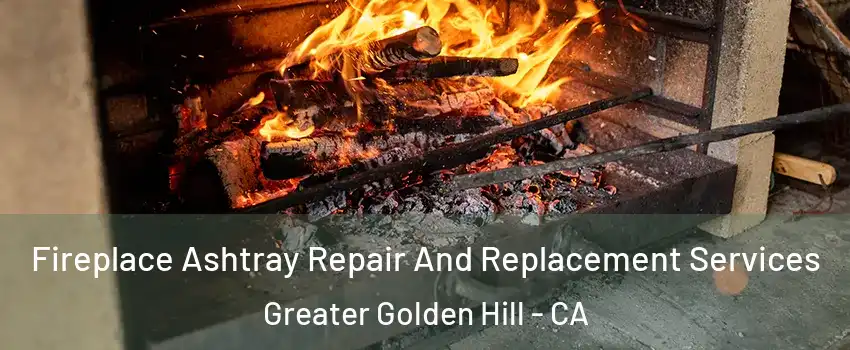 Fireplace Ashtray Repair And Replacement Services Greater Golden Hill - CA