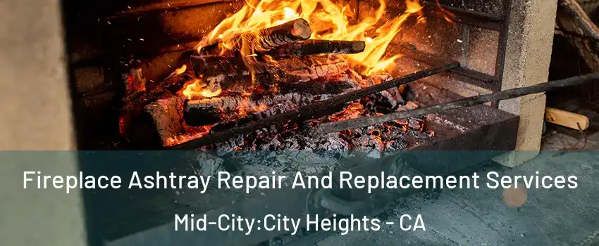 Fireplace Ashtray Repair And Replacement Services Mid-City:City Heights - CA