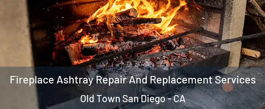 Fireplace Ashtray Repair And Replacement Services Old Town San Diego - CA