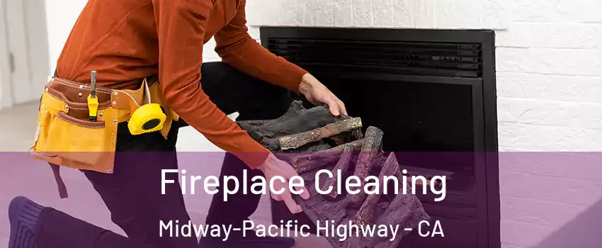 Fireplace Cleaning Midway-Pacific Highway - CA