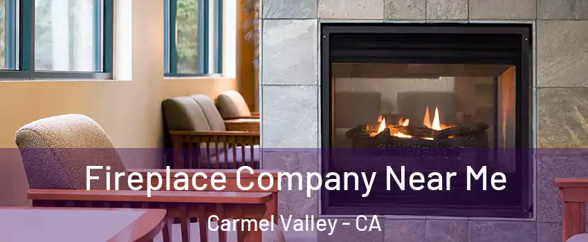 Fireplace Company Near Me Carmel Valley - CA