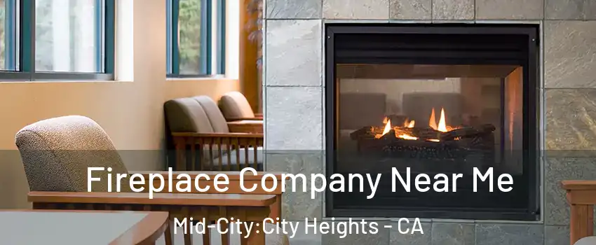 Fireplace Company Near Me Mid-City:City Heights - CA