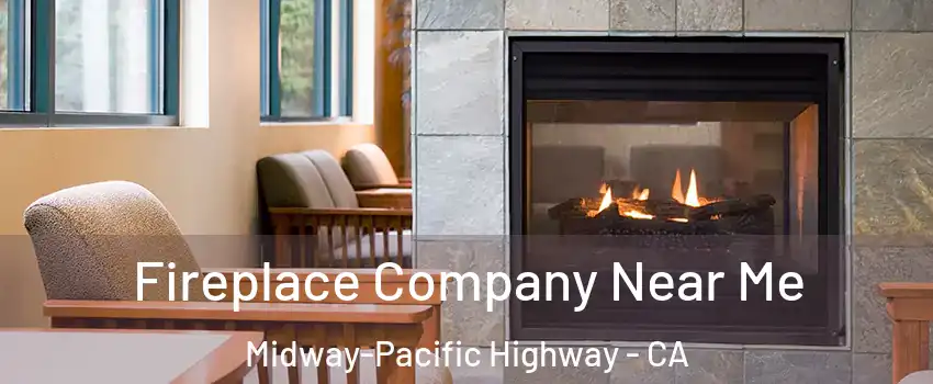 Fireplace Company Near Me Midway-Pacific Highway - CA