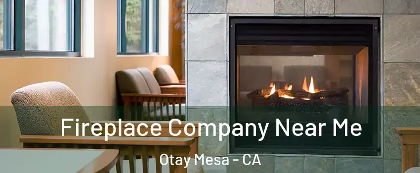 Fireplace Company Near Me Otay Mesa - CA