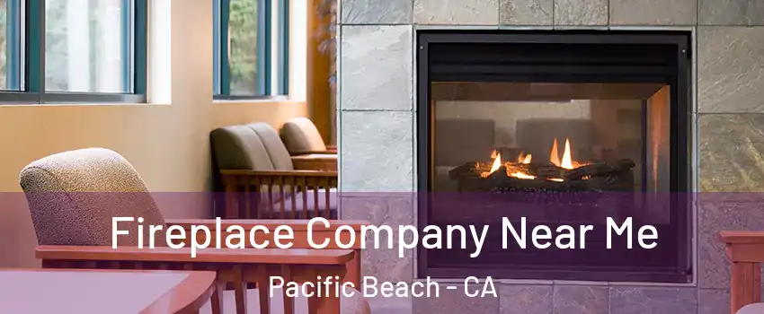 Fireplace Company Near Me Pacific Beach - CA