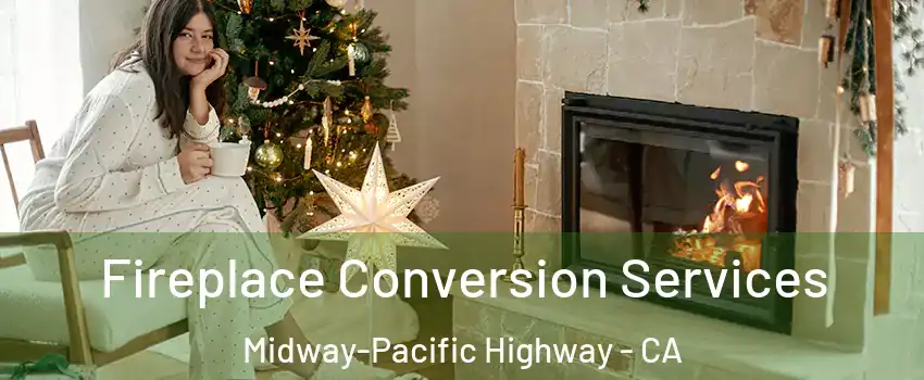 Fireplace Conversion Services Midway-Pacific Highway - CA