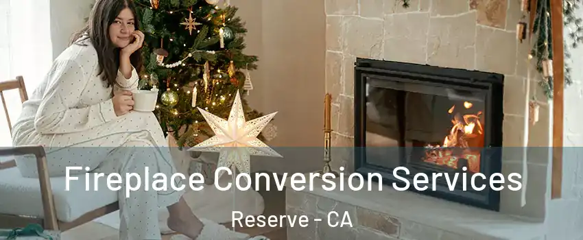 Fireplace Conversion Services Reserve - CA