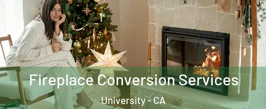 Fireplace Conversion Services University - CA