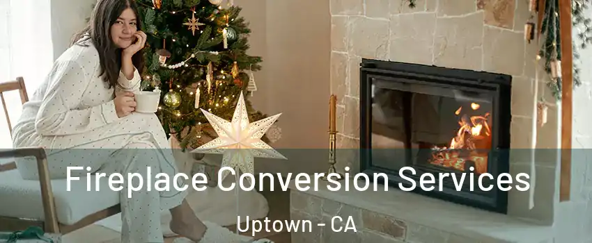 Fireplace Conversion Services Uptown - CA