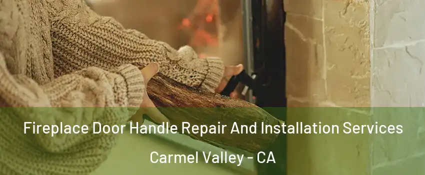 Fireplace Door Handle Repair And Installation Services Carmel Valley - CA